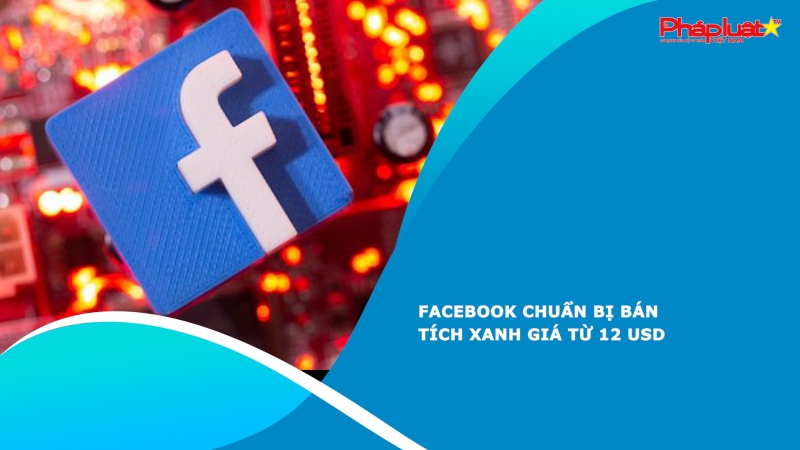 Facebook chuẩn bị bán tích xanh giá từ 12 USD