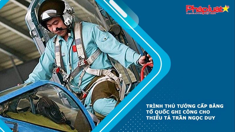 Trình Thủ tướng cấp Bằng Tổ quốc ghi công cho Thiếu tá Trần Ngọc Duy