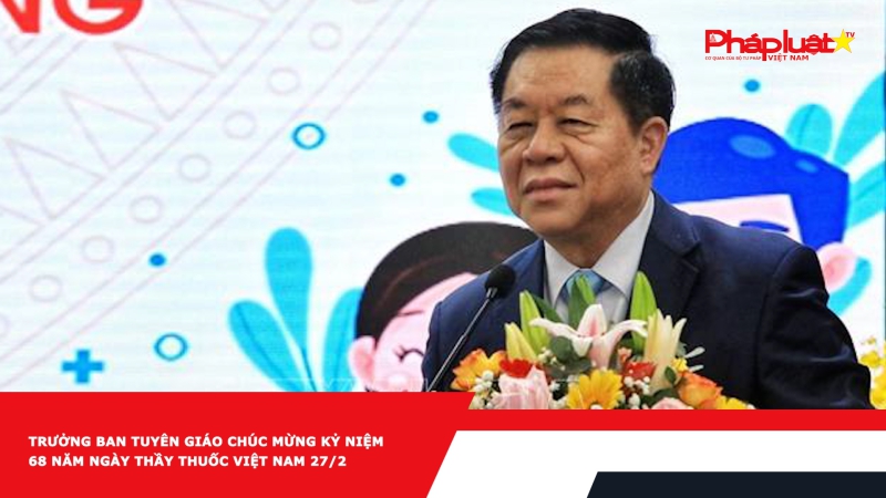 Trưởng Ban Tuyên giáo chúc mừng Kỷ niệm 68 năm Ngày Thầy thuốc Việt Nam 27/2