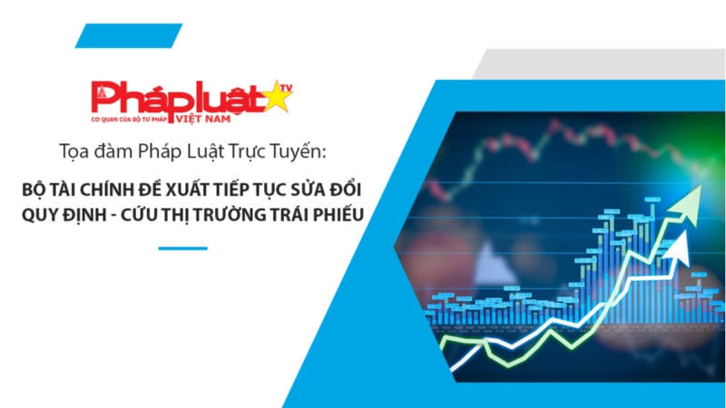 Tọa đàm Pháp Luật Trực Tuyến: BỘ TÀI CHÍNH ĐỀ XUẤT TIẾP TỤC SỬA ĐỔI QUY ĐỊNH - CỨU THỊ TRƯỜNG TRÁI PHIẾU