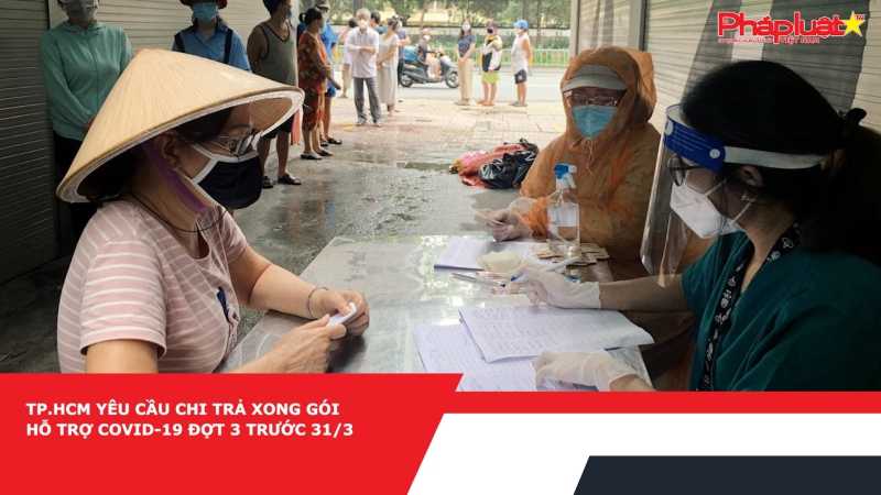 TP.HCM yêu cầu chi trả xong gói hỗ trợ Covid-19 đợt 3 trước 31/3