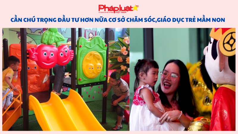 Cần chú trọng đầu tư hơn nữa cơ sở chăm sóc, giáo dục trẻ mầm non