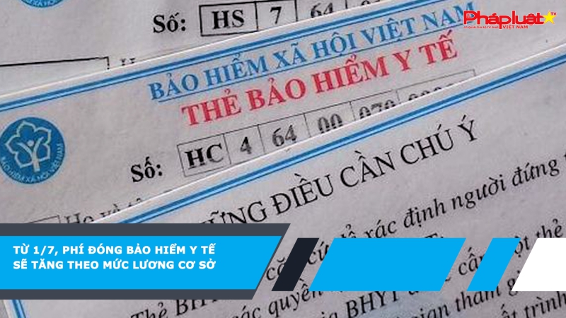 Từ 1/7, phí đóng bảo hiểm y tế sẽ tăng theo mức lương cơ sở