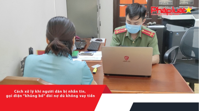 Cách xử lý khi người dân bị nhắn tin, gọi điện “khủng bố” đòi nợ dù không vay tiền