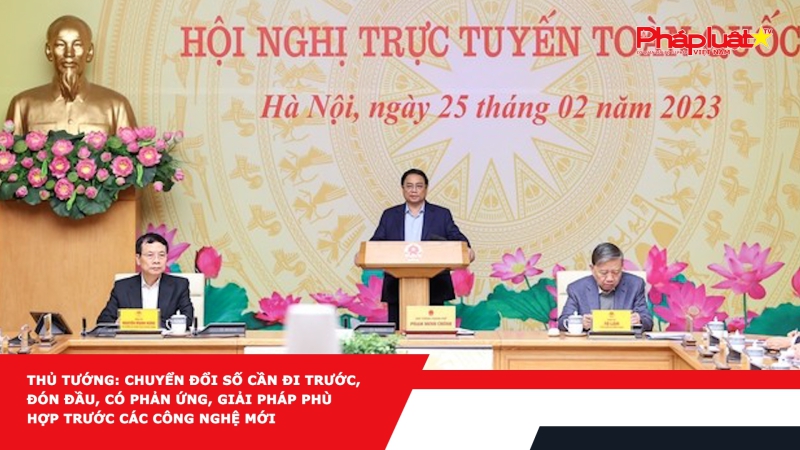 Thủ tướng: Chuyển đổi số cần đi trước, đón đầu, có phản ứng, giải pháp phù hợp trước các công nghệ mới