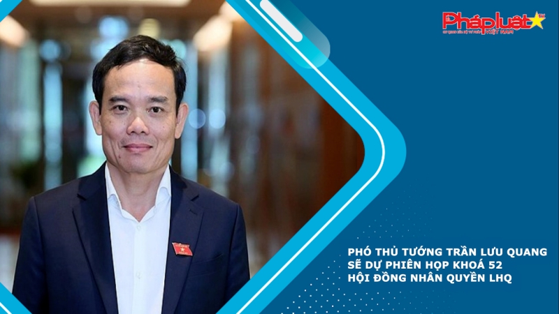 Phó Thủ tướng Trần Lưu Quang sẽ dự phiên họp khoá 52 Hội đồng Nhân quyền LHQ