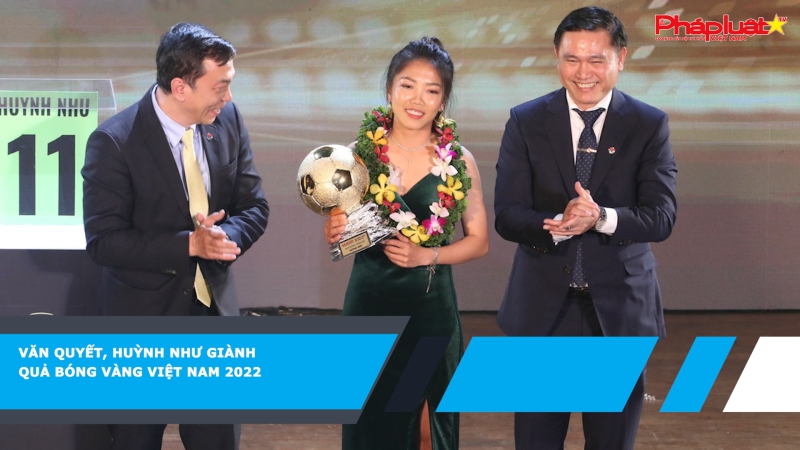 Văn Quyết, Huỳnh Như giành Quả Bóng Vàng Việt Nam 2022