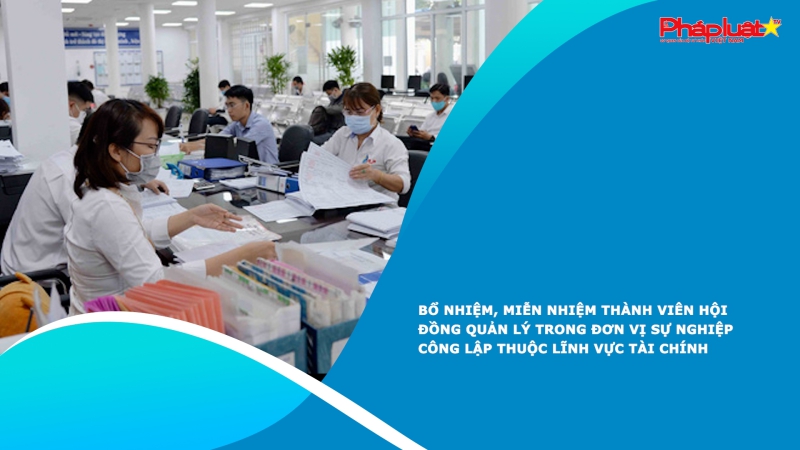 Bổ nhiệm, miễn nhiệm thành viên Hội đồng quản lý trong đơn vị sự nghiệp công lập thuộc lĩnh vực tài chính