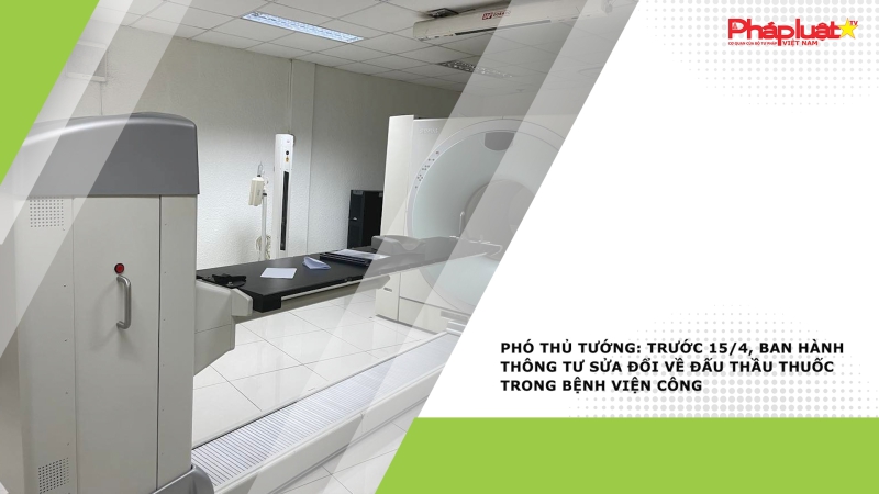 Phó Thủ tướng: Trước 15/4, ban hành Thông tư sửa đổi về đấu thầu thuốc trong bệnh viện công