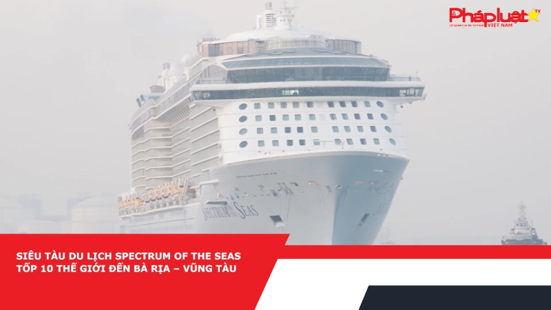 Siêu tàu du lịch Spectrum of the Seas tốp 10 thế giới đến Bà Rịa – Vũng Tàu