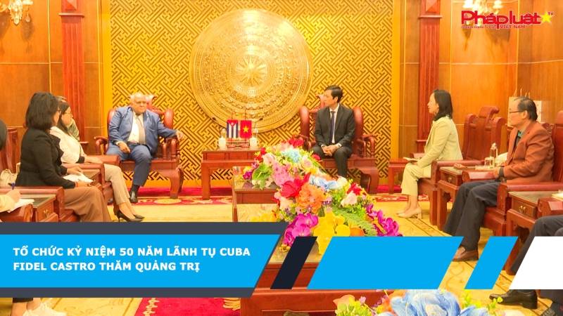 Tổ chức kỷ niệm 50 năm lãnh tụ Cuba Fidel Castro thăm Quảng Trị