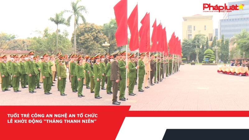 Tuổi trẻ Công an Nghệ An tổ chức Lễ Khởi động “Tháng Thanh niên”