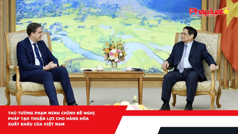 Thủ tướng Phạm Minh Chính đề nghị Pháp tạo thuận lợi cho hàng hóa xuất khẩu của Việt Nam
