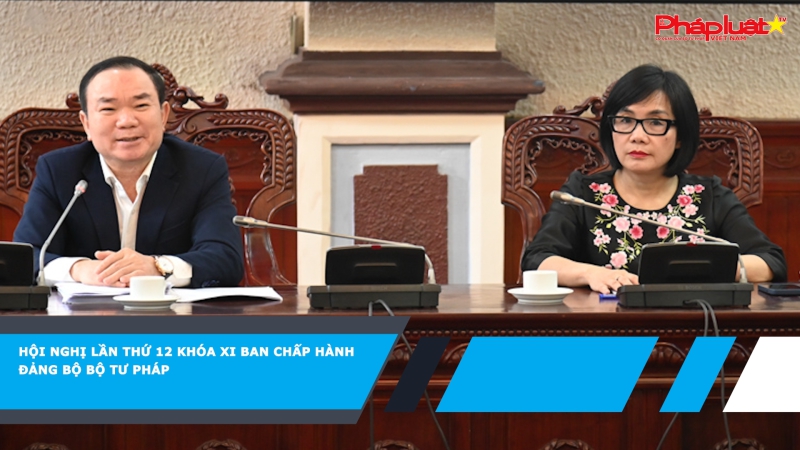 Hội nghị lần thứ 12 khóa XI Ban Chấp hành Đảng bộ Bộ Tư pháp