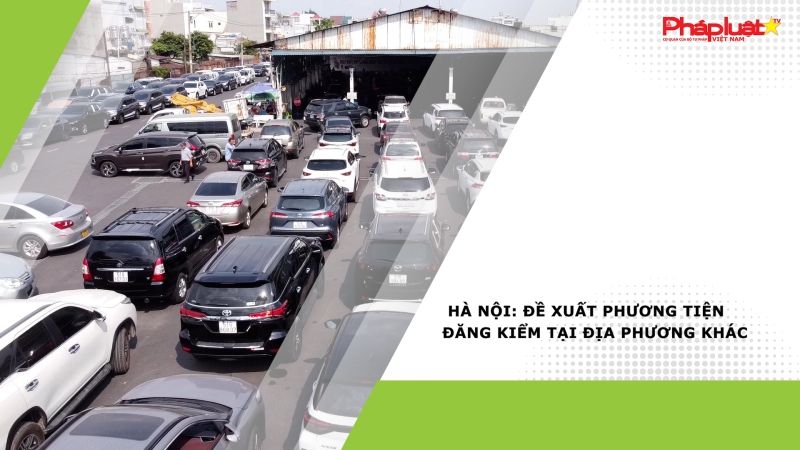 Hà Nội: Đề xuất phương tiện đăng kiểm tại địa phương khác