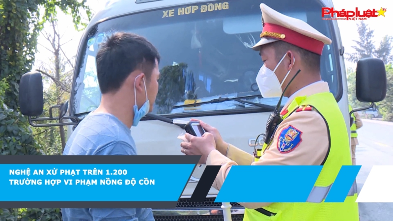 Nghệ An xử phạt trên 1.200 trường hợp vi phạm nồng độ cồn