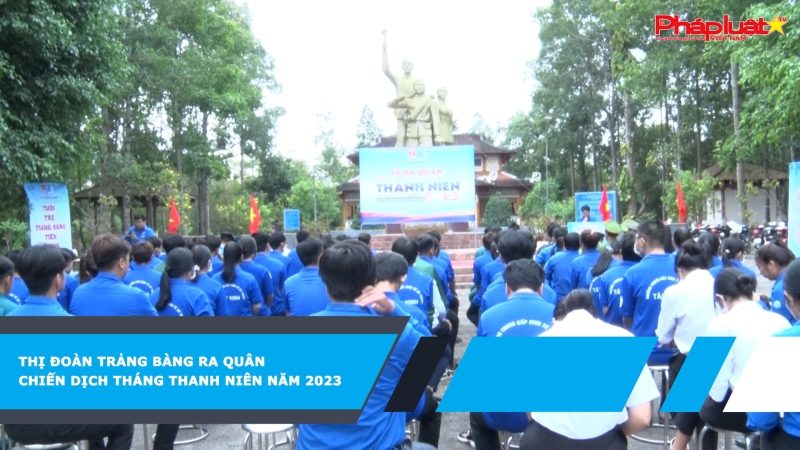 Thị đoàn Trảng Bàng ra quân chiến dịch Tháng thanh niên năm 2023