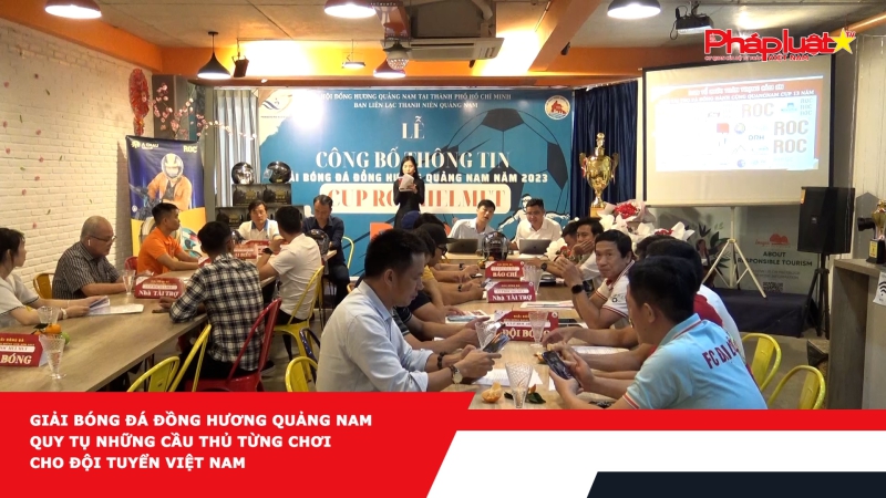 Giải bóng đá đồng hương Quảng Nam quy tụ những cầu thủ từng chơi cho đội tuyển Việt Nam