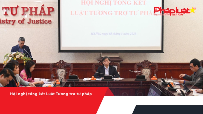 Hội nghị tổng kết Luật Tương trợ tư pháp
