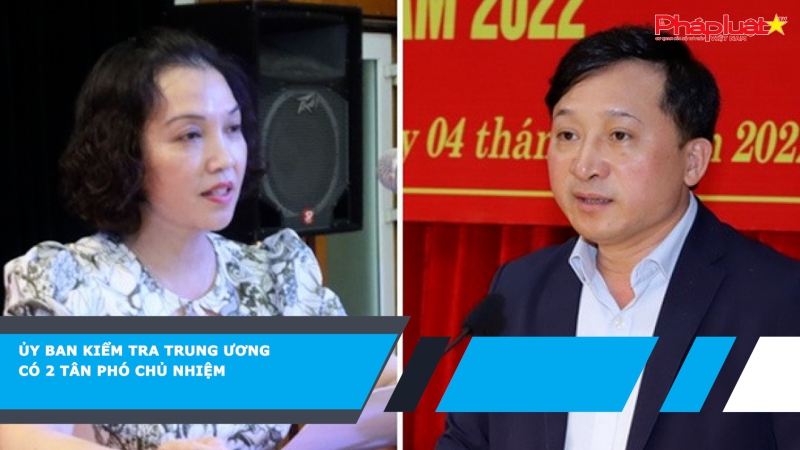 Ủy ban Kiểm tra Trung ương có 2 tân phó chủ nhiệm