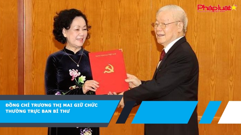 Đồng chí Trương Thị Mai giữ chức Thường trực Ban Bí thư