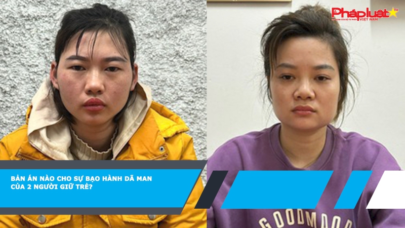 Cần 1 bản án thích đáng cho hành vi bạo hành của 2 người giữ trẻ