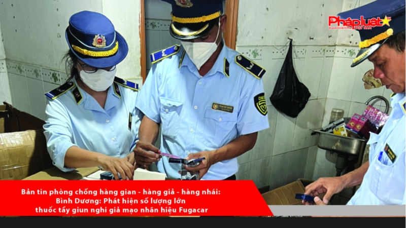BẢN TIN PHÒNG CHỐNG HÀNG GIAN- HÀNG GIẢ- HÀNG NHÁI: Bình Dương- Phát hiện số lượng lớn thuốc tẩy giun nghi giả mạo nhãn hiệu Fugacar