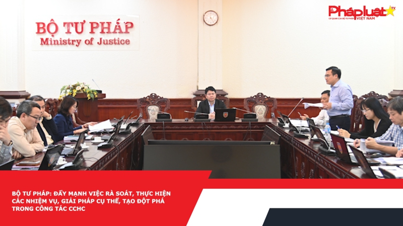Bộ Tư pháp: Đẩy mạnh việc rà soát, thực hiện các nhiệm vụ, giải pháp cụ thể, tạo đột phá trong công tác CCHC