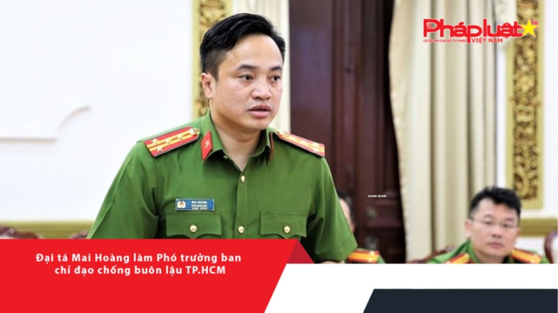 Đại tá Mai Hoàng làm Phó trưởng ban chỉ đạo chống buôn lậu TP.HCM