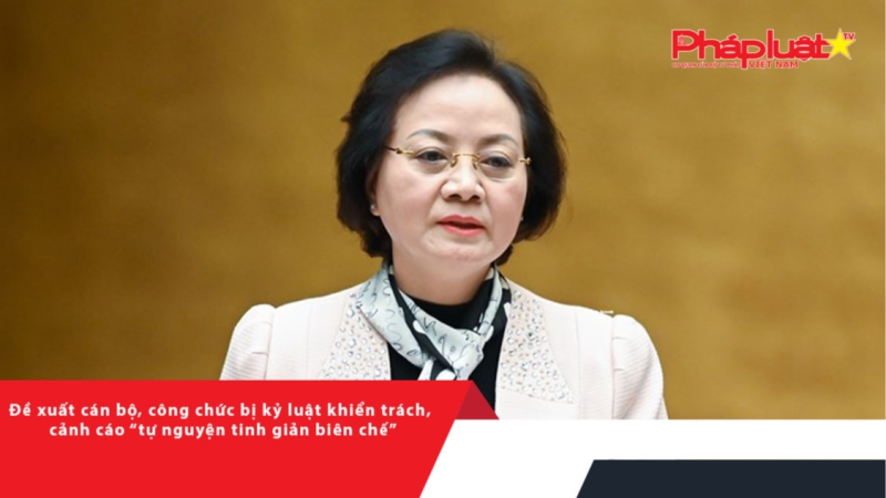 Đề xuất cán bộ, công chức bị kỷ luật khiển trách, cảnh cáo “tự nguyện tinh giản biên chế”