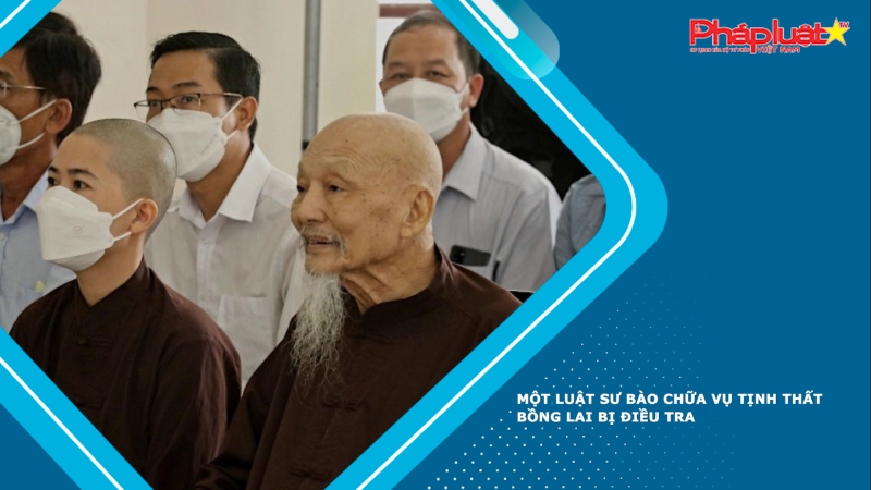 Một luật sư bào chữa vụ Tịnh thất Bồng Lai bị điều tra