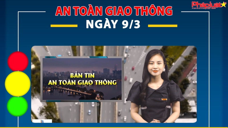 Bản tin An toàn giao thông ngày 9/3