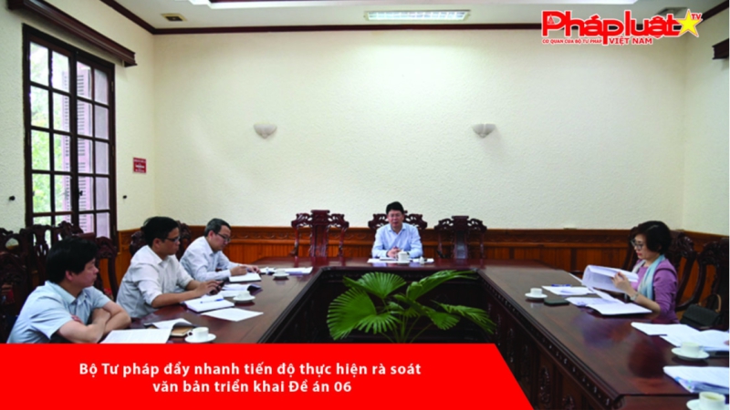 Bộ Tư pháp đẩy nhanh tiến độ thực hiện rà soát văn bản triển khai Đề án 06