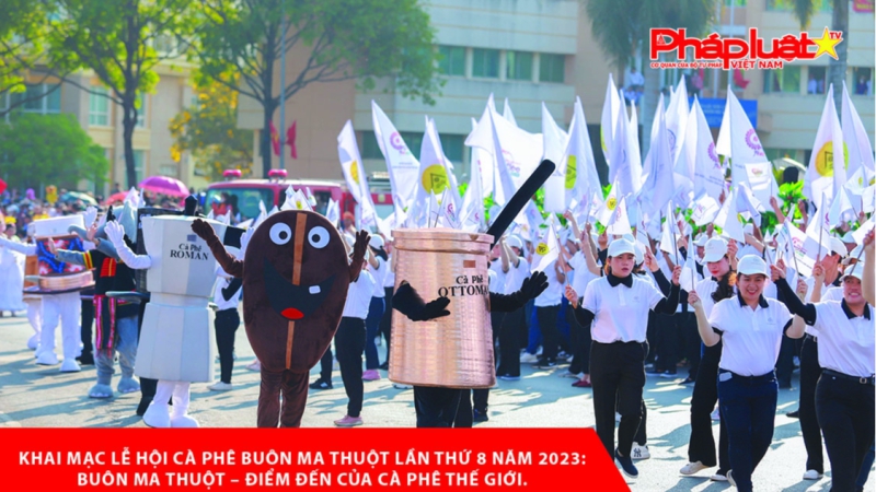 Khai mạc lễ hội cà phê Buôn Ma Thuột lần thứ 8 năm 2023: Buôn Ma Thuột - Điểm đến của cà phê thế giới