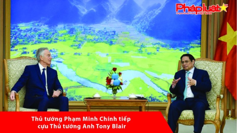 Thủ tướng Phạm Minh Chính tiếp cựu Thủ tướng Anh Tony Blair