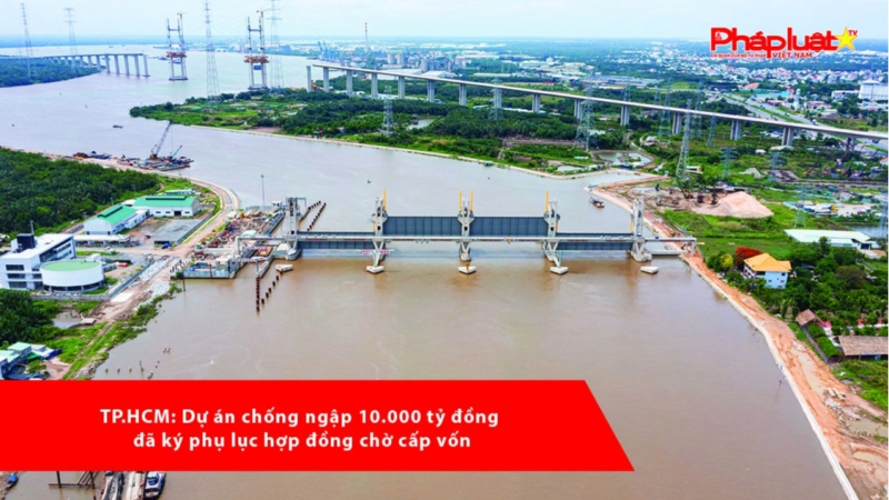 TP.HCM: Dự án chống ngập 10.000 tỷ đồng đã ký phụ lục hợp đồng chờ cấp vốn