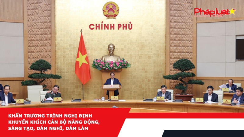 Khẩn trương trình Nghị định khuyến khích cán bộ năng động, sáng tạo, dám nghĩ, dám làm