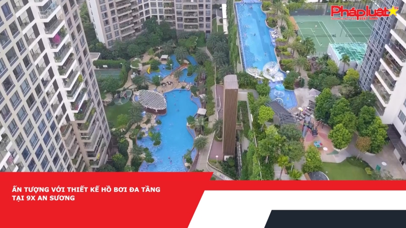 Ấn tượng với thiết kế hồ bơi đa tầng tại 9X An Sương