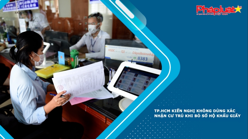 TP.HCM kiến nghị không dùng xác nhận cư trú khi bỏ sổ hộ khẩu giấy