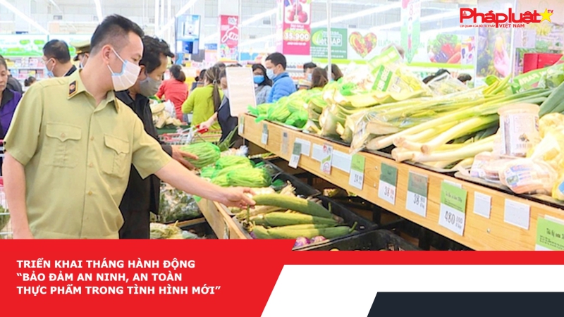 Triển khai Tháng hành động “Bảo đảm an ninh, an toàn thực phẩm trong tình hình mới”