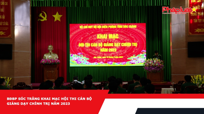 BĐBP Sóc Trăng khai mạc Hội thi cán bộ giảng dạy chính trị năm 2023
