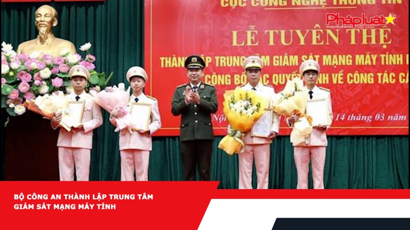Bộ Công an thành lập Trung tâm Giám sát mạng máy tính