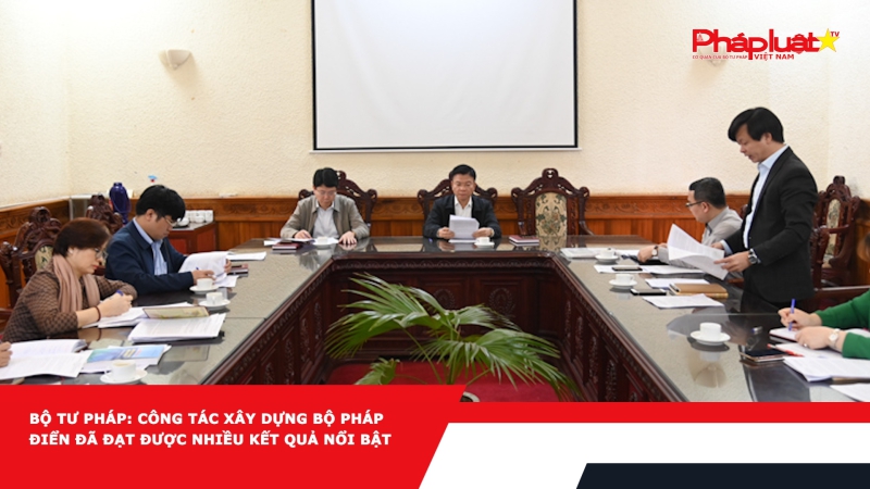 Bộ Tư pháp: Công tác xây dựng Bộ pháp điển đã đạt được nhiều kết quả nổi bật