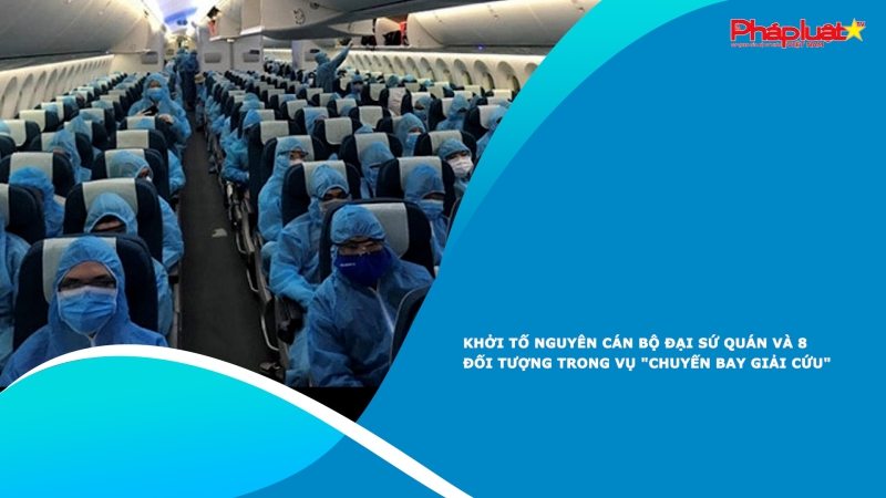 Khởi tố nguyên cán bộ đại sứ quán và 8 đối tượng trong vụ 