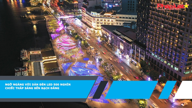 500.000 đèn led thắp sáng bến Bạch Đằng kỷ niệm 50 năm ngoại giao Việt Nam - Nhật Bản.