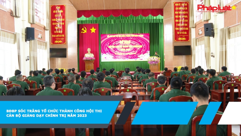 BĐBP Sóc Trăng tổ chức thành công Hội thi cán bộ giảng dạy chính trị năm 2023