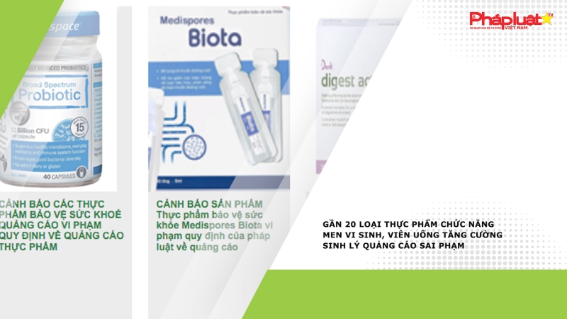 Gần 20 loại thực phẩm chức năng men vi sinh, viên uống tăng cường sinh lý quảng cáo sai phạm
