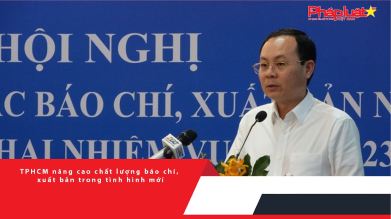 TPHCM nâng cao chất lượng báo chí, xuất bản trong tình hình mới