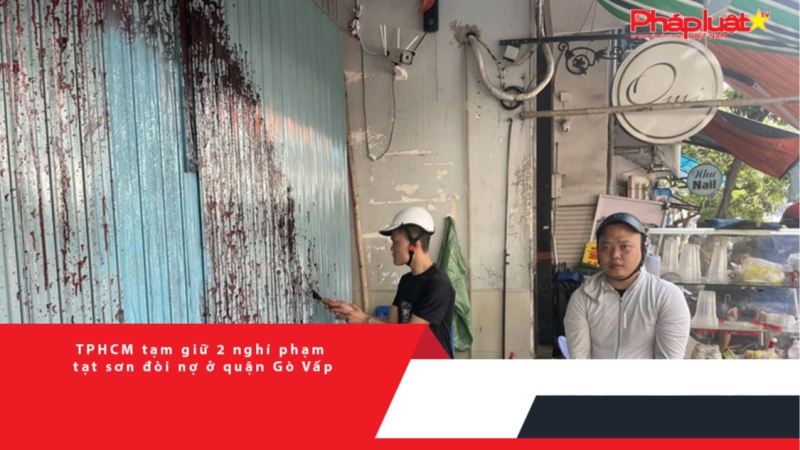 TPHCM tạm giữ 2 nghi phạm tạt sơn đòi nợ ở quận Gò Vấp