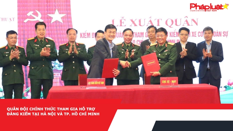 Quân đội chính thức tham gia hỗ trợ đăng kiểm tại Hà Nội và TP. Hồ Chí Minh